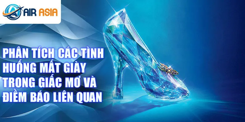 Phân tích các tình huống mất giày trong giấc mơ và điềm báo liên quan