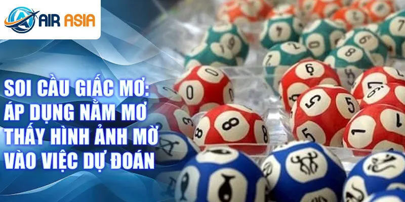 Soi cầu giấc mơ: Áp dụng nằm mơ thấy hình ảnh mờ vào việc dự đoán