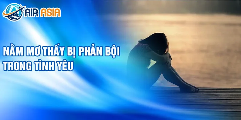 Nằm Mơ Thấy Bị Phản Bội: Ý Nghĩa Và Con Số May Mắn 2 Nằm mơ thấy bị phản bội trong tình yêu