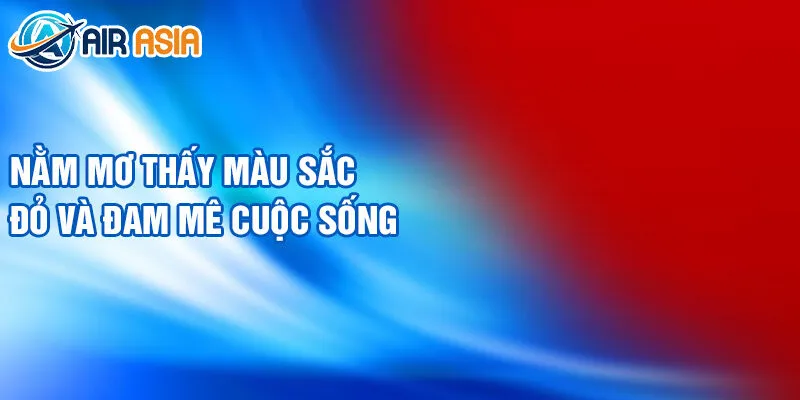 Nằm mơ thấy màu sắc đỏ và đam mê cuộc sống