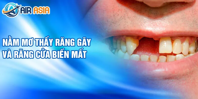 Nằm mơ thấy răng gãy và răng cửa biến mất