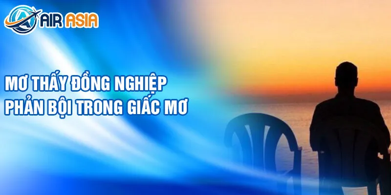 Nằm Mơ Thấy Bị Phản Bội: Ý Nghĩa Và Con Số May Mắn 3 Mơ thấy đồng nghiệp phản bội trong giấc mơ
