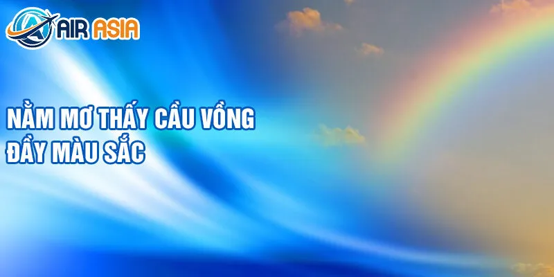 Nằm Mơ Thấy Cầu Vồng: Bí Ẩn Và Con Số May Mắn 3 Nằm mơ thấy cầu vồng đầy màu sắc